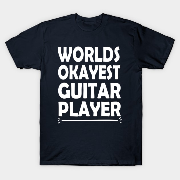 Worlds okayest guitar player / Guitar Lovers Gift Idea / Funny Guitarist / Guitar Player Quote / Guitar Gift / Love Guitar / Musician Gift idea design T-Shirt by First look